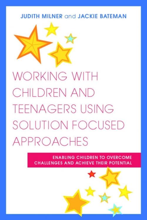 Cover of the book Working with Children and Teenagers Using Solution Focused Approaches by Judith Milner, Jackie Bateman, Jessica Kingsley Publishers