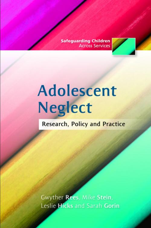 Cover of the book Adolescent Neglect by Leslie Hicks, Sarah Gorin, Gwyther Rees, Mike Stein, Jessica Kingsley Publishers