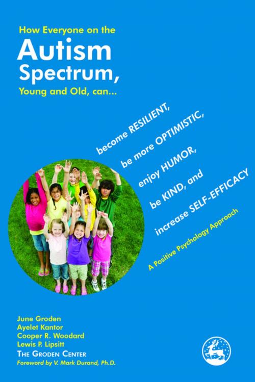 Cover of the book How Everyone on the Autism Spectrum, Young and Old, can... by Ayelet Kantor, Lewis Lipsitt, June Groden, Cooper R. Woodard, Jessica Kingsley Publishers