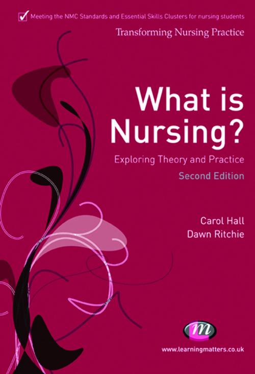 Cover of the book What is Nursing? Exploring Theory and Practice by Mrs Dawn Ritchie, Professor Carol Hall, SAGE Publications