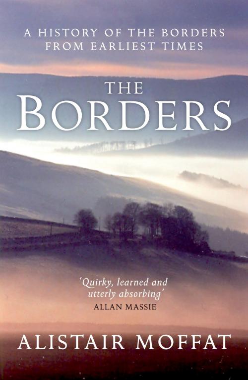 Cover of the book The Borders by Alistair Moffat, Birlinn