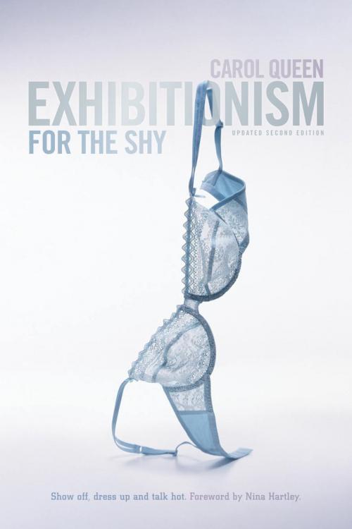 Cover of the book Exhibitionism for the Shy: Show Off, Dress Up and Talk Hot! by Carol Queen, SCB Distributors