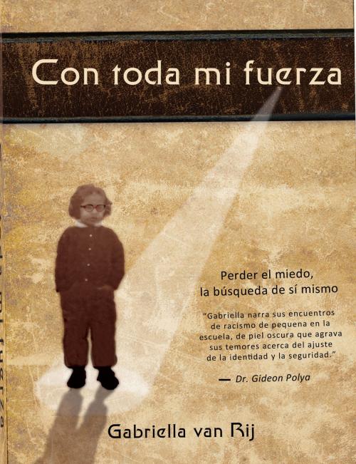 Cover of the book Con Toda Mi Fuerza by Gabriella van Rij, Gabriella van Rij