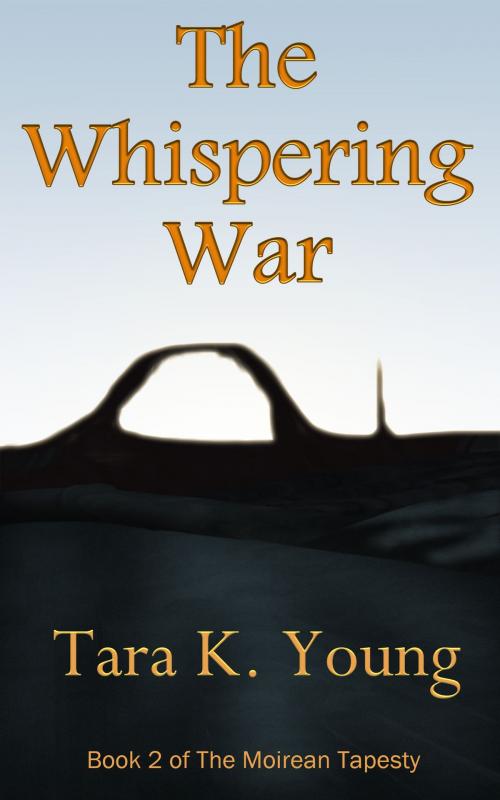 Cover of the book The Whispering War, Book 2 of the Moirean Tapestry by Tara K. Young, Tara K. Young