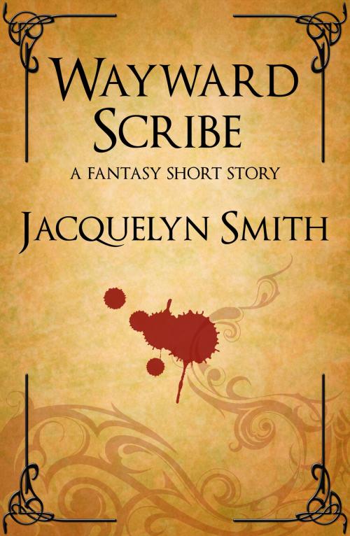 Cover of the book Wayward Scribe: A Fantasy Short Story by Jacquelyn Smith, Jacquelyn Smith