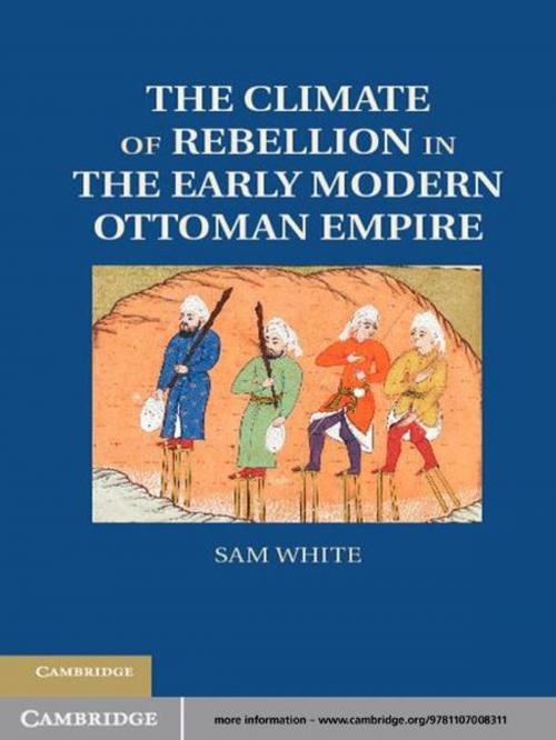 Cover of the book The Climate of Rebellion in the Early Modern Ottoman Empire by Sam White, Cambridge University Press
