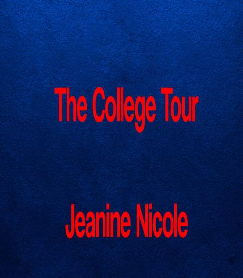 Cover of the book The College Tour by Jeanine Nicole, Jeanine Nicole