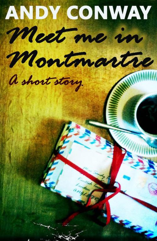 Cover of the book Meet Me in Montmartre by Andy Conway, Wallbank