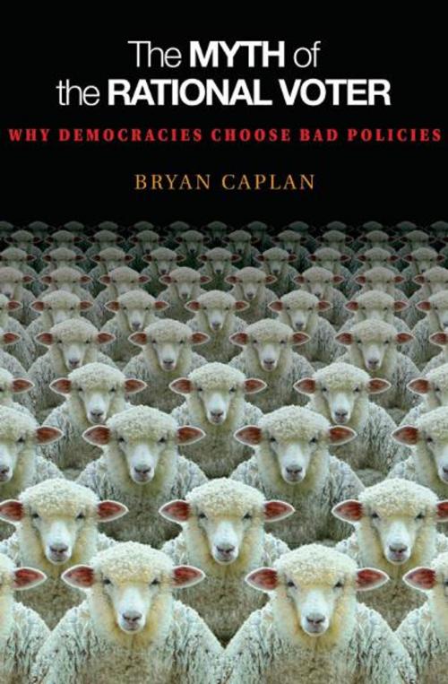 Cover of the book The Myth of the Rational Voter by Bryan Caplan, Princeton University Press