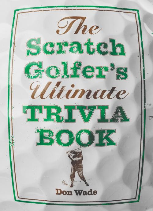Cover of the book The Scratch Golfer's Ultimate Trivia Book by Don Wade, Sterling