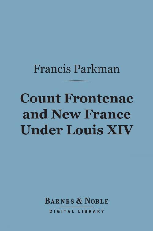 Cover of the book Count Frontenac and New France Under Louis XIV (Barnes & Noble Digital Library) by Francis Parkman, Barnes & Noble