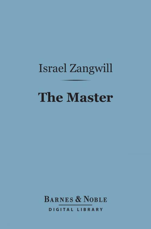 Cover of the book The Master (Barnes & Noble Digital Library) by Israel Zangwill, Barnes & Noble
