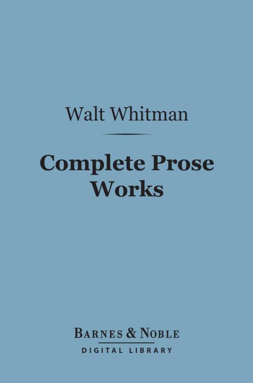 Cover of the book Complete Prose Works (Barnes & Noble Digital Library) by Walt Whitman, Barnes & Noble