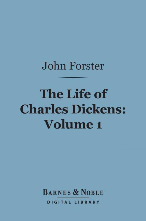 Cover of the book The Life of Charles Dickens, Volume 1 (Barnes & Noble Digital Library) by John Forster, Barnes & Noble