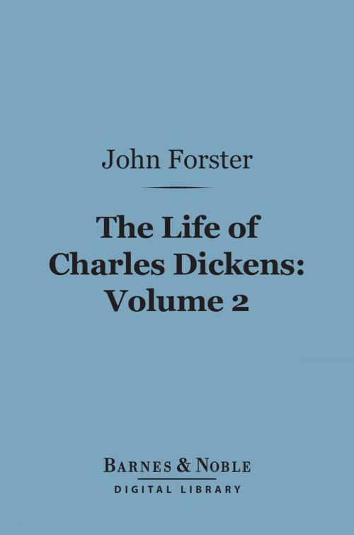 Cover of the book The Life of Charles Dickens, Volume 2 (Barnes & Noble Digital Library) by John Forster, Barnes & Noble