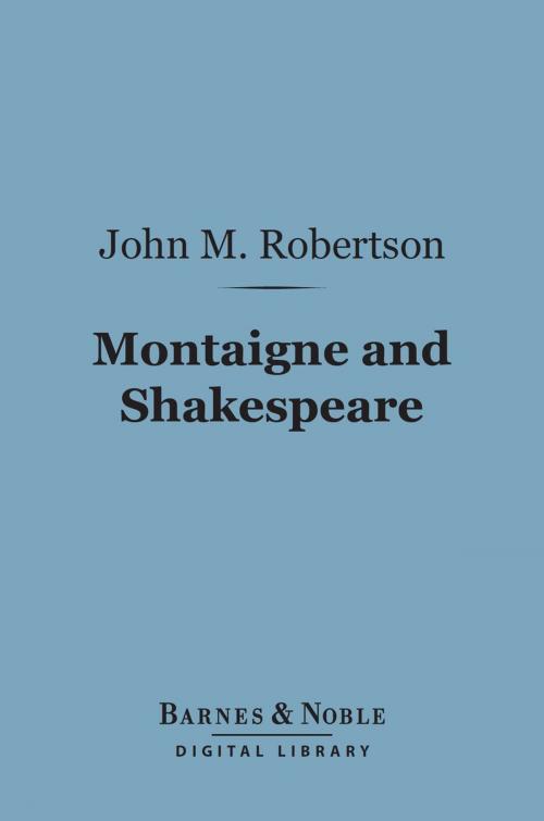 Cover of the book Montaigne and Shakespeare (Barnes & Noble Digital Library) by John M. Robertson, Barnes & Noble