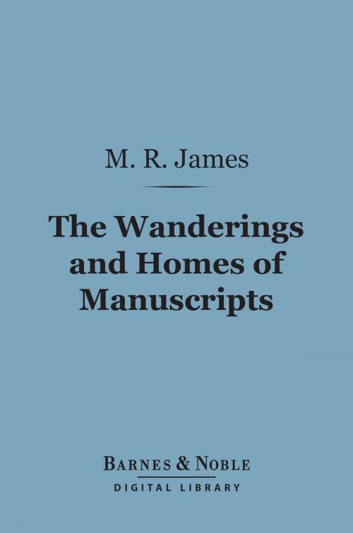 Cover of the book The Wanderings and Homes of Manuscripts (Barnes & Noble Digital Library) by M. R. James, Barnes & Noble