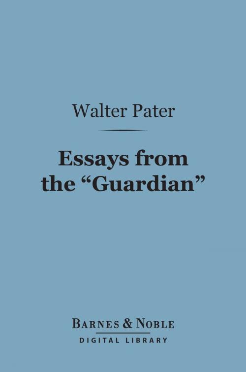 Cover of the book Essays from the "Guardian" (Barnes & Noble Digital Library) by Walter Pater, Barnes & Noble