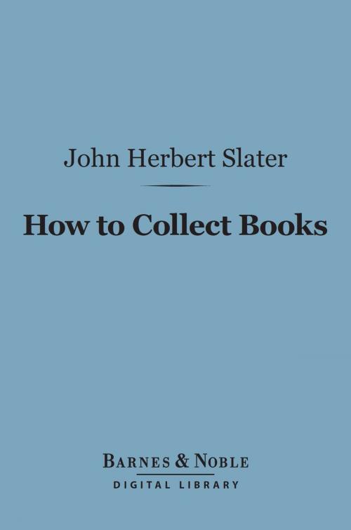 Cover of the book How to Collect Books (Barnes & Noble Digital Library) by John  Herbert Slater, Barnes & Noble