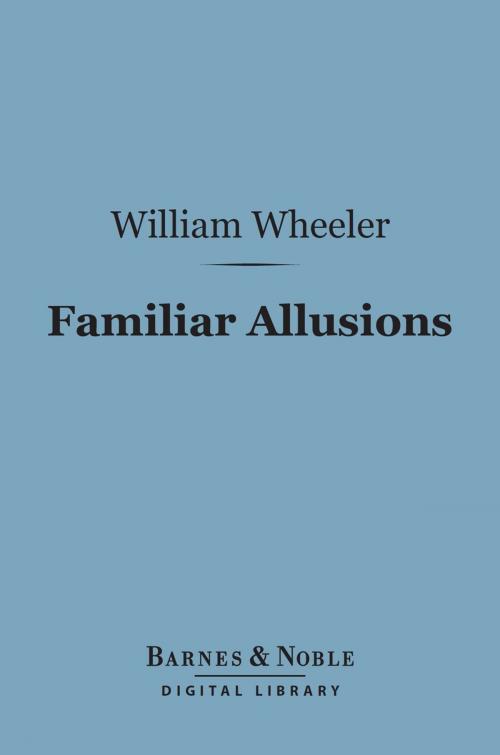Cover of the book Familiar Allusions (Barnes & Noble Digital Library) by Willliam Wheeler, Barnes & Noble