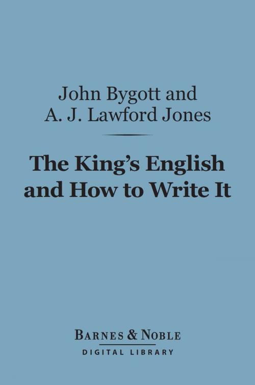 Cover of the book The King's English and How to Write It (Barnes & Noble Digital Library) by John Bygott, A. J. Lawford Jones, Barnes & Noble