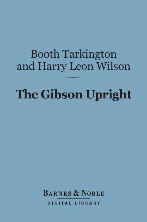 Cover of the book The Gibson Upright (Barnes & Noble Digital Library) by Booth Tarkington, Harry Leon Wilson, Barnes & Noble