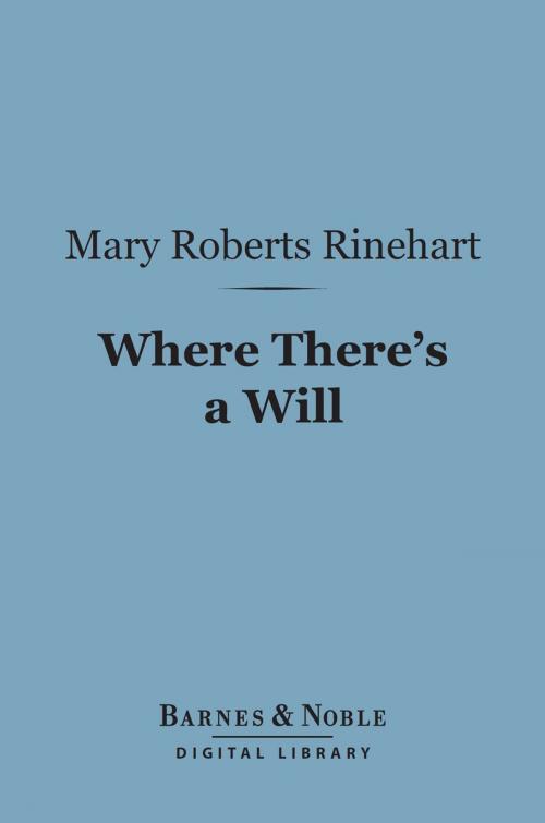 Cover of the book Where There's a Will (Barnes & Noble Digital Library) by Mary  Roberts Rinehart, Barnes & Noble