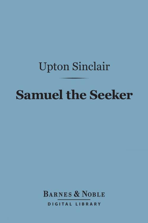 Cover of the book Samuel the Seeker (Barnes & Noble Digital Library) by Upton Sinclair, Barnes & Noble