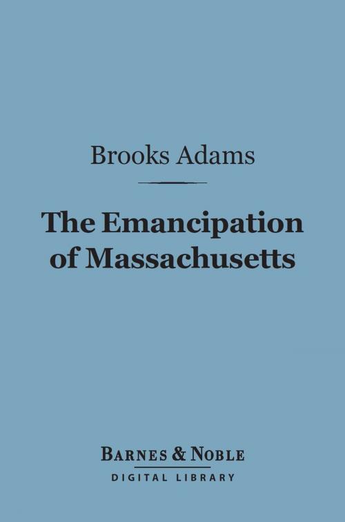 Cover of the book The Emancipation of Massachusetts (Barnes & Noble Digital Library) by Brooks Adams, Barnes & Noble