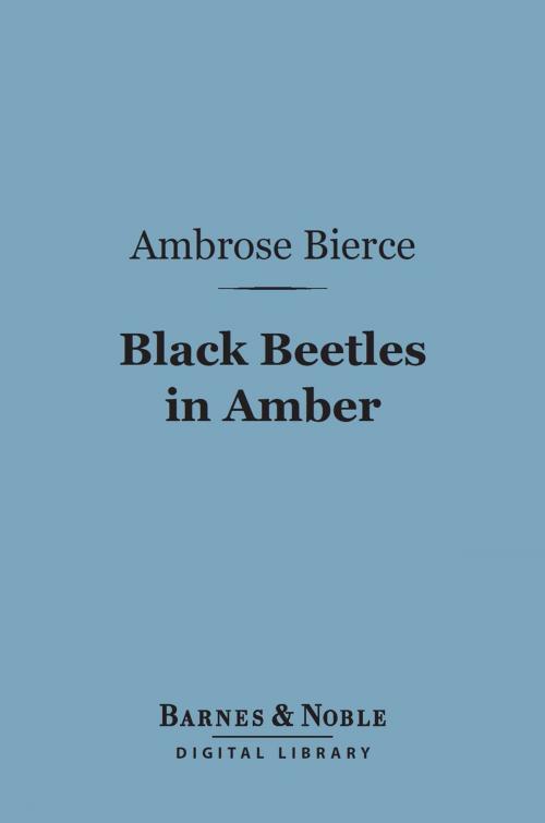 Cover of the book Black Beetles in Amber (Barnes & Noble Digital Library) by Ambrose Bierce, Barnes & Noble