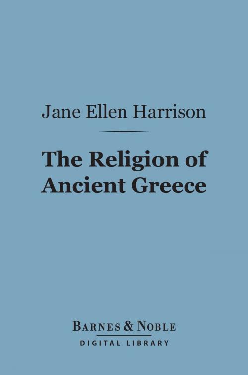 Cover of the book The Religion of Ancient Greece (Barnes & Noble Digital Library) by Jane Ellen Harrison, Barnes & Noble
