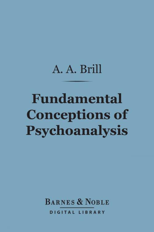 Cover of the book Fundamental Conceptions of Psychoanalysis (Barnes & Noble Digital Library) by A. A. Brill, Barnes & Noble