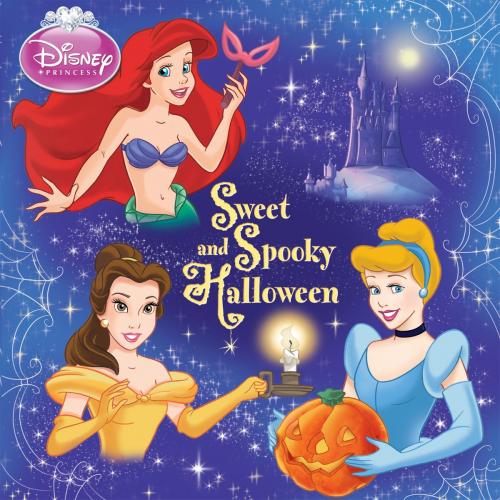 Cover of the book Disney Princess: Sweet and Spooky Halloween by Disney Book Group, Disney Book Group