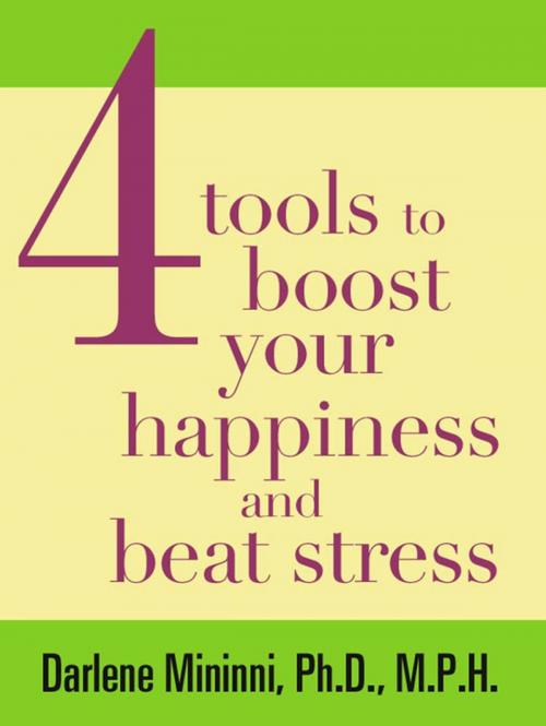 Cover of the book 4 Tools to Boost Your Happiness and Beat Stress by Darlene Mininni, St. Martin's Publishing Group