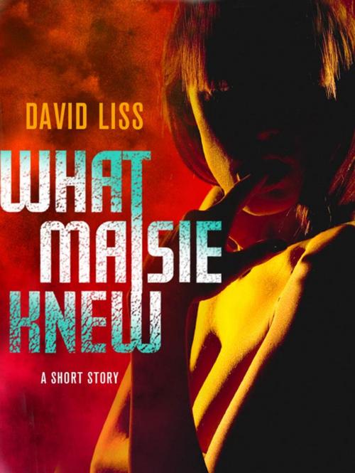 Cover of the book What Maisie Knew: A Short Story by David Liss, St. Martin's Publishing Group