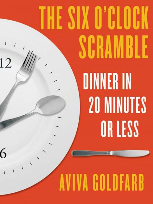 Cover of the book The Six O'Clock Scramble: Dinner in 20 Minutes or Less by Aviva Goldfarb, St. Martin's Press