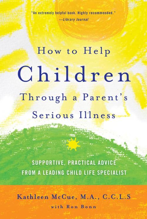 Cover of the book How to Help Children Through a Parent's Serious Illness by Ron Bonn, Kathleen McCue, M.A., C.C.L.S., St. Martin's Press
