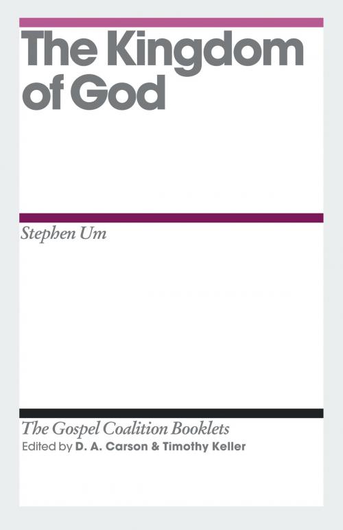 Cover of the book The Kingdom of God by Stephen T. Um, Crossway