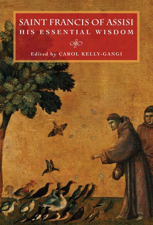 Cover of the book Saint Francis of Assisi: His Essential Wisdom by , Fall River Press