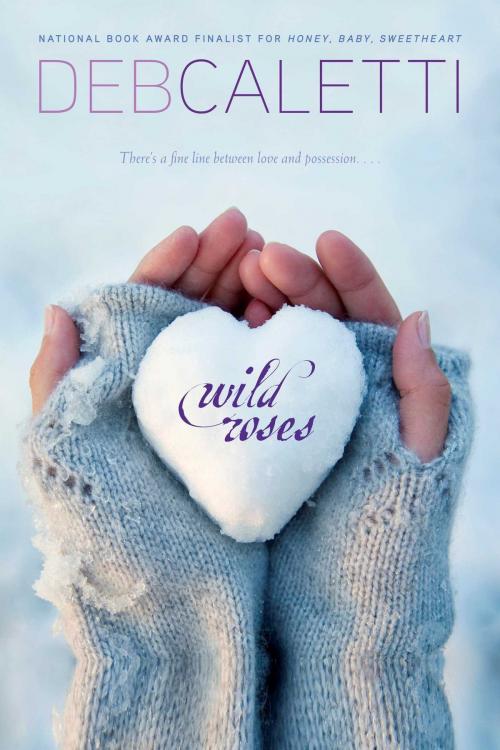 Cover of the book Wild Roses by Deb Caletti, Simon Pulse