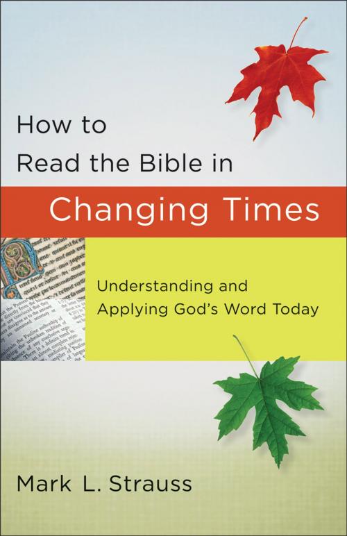 Cover of the book How to Read the Bible in Changing Times by Mark L. Strauss, Baker Publishing Group