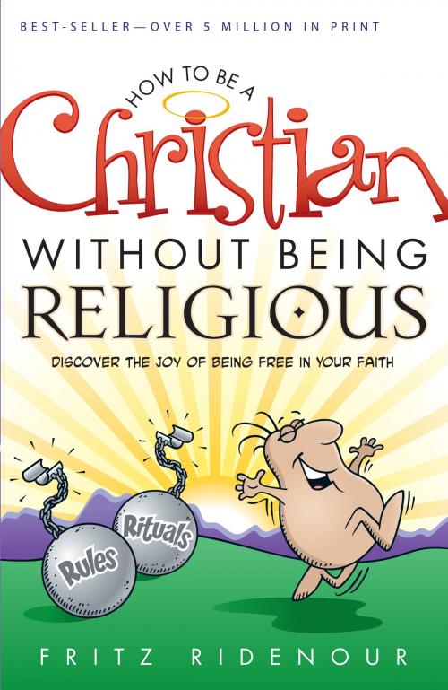 Cover of the book How to be a Christian Without Being Religious by Fritz Ridenour, Baker Publishing Group