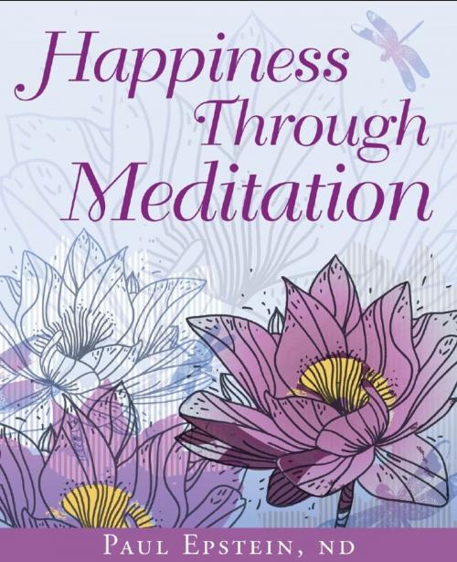 Cover of the book Happiness Through Meditation by Dr. Paul Epstein ND, Peter Pauper Press, Inc.