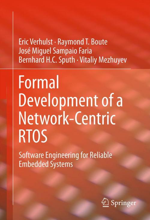 Cover of the book Formal Development of a Network-Centric RTOS by Eric Verhulst, Raymond T. Boute, José Miguel Sampaio Faria, Bernhard H.C. Sputh, Vitaliy Mezhuyev, Springer US