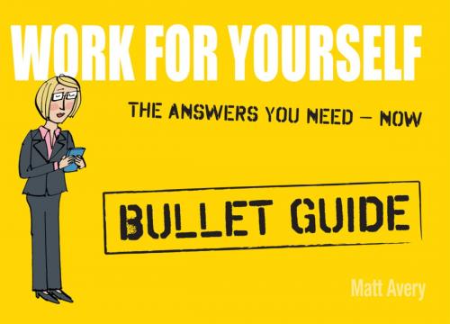 Cover of the book Work for Yourself: Bullet Guides by Matt Avery, Hodder & Stoughton