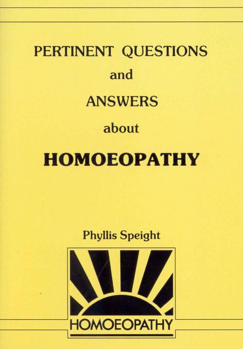 Cover of the book Pertinent Questions And Answers About Homoeopathy by Phyllis Speight, Ebury Publishing