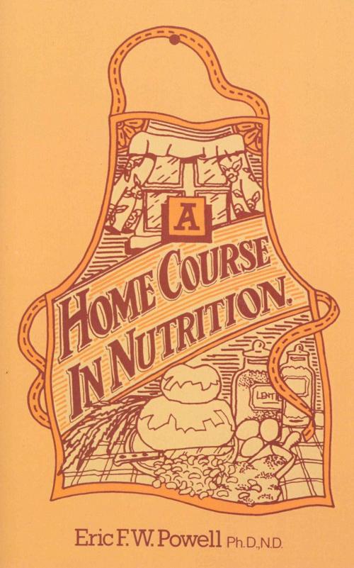 Cover of the book A Home Course In Nutrition by Eric F W Powell, Ebury Publishing