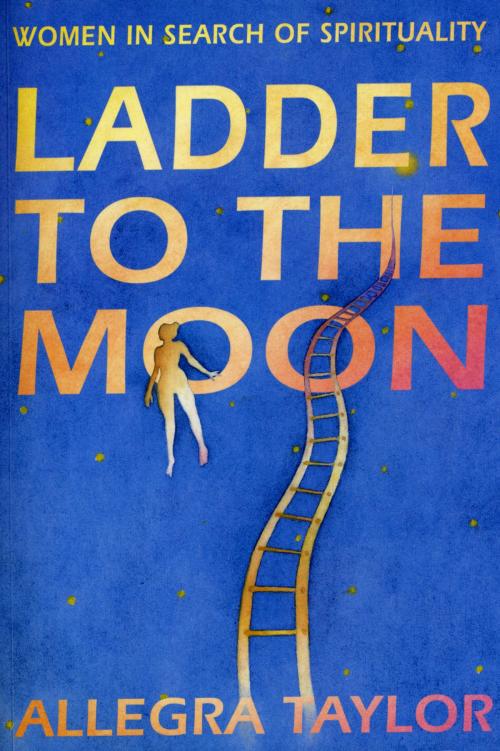 Cover of the book Ladder To The Moon by Allegra Taylor, Ebury Publishing