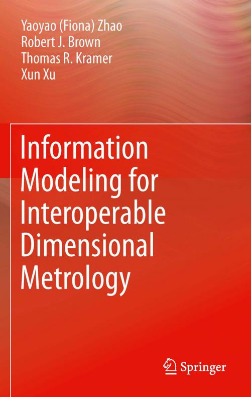 Cover of the book Information Modeling for Interoperable Dimensional Metrology by Y Zhao, T Kramer, Robert Brown, Xun Xu, Springer London