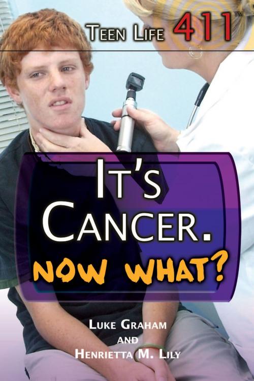 Cover of the book It’s Cancer. Now What? by Henrietta M. Lily, Luke Graham, The Rosen Publishing Group, Inc